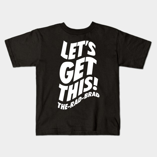 The Rad Brad (Let’s Get This!) Kids T-Shirt by neodhlamini